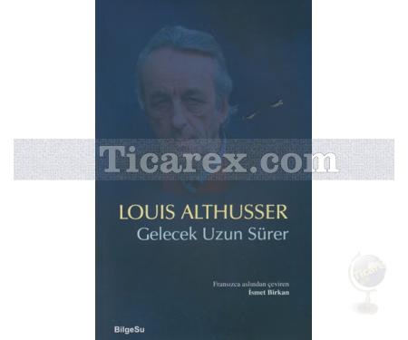 Gelecek Uzun Sürer | Louis Althusser - Resim 1