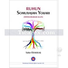 Ruhun Somutlaştırma Yolları | Öznelerarası Alan | Tahir Özakkaş