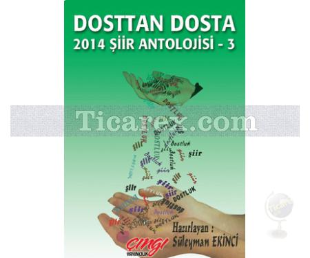 Dosttan Dosta | 2014 Şiir Antolojisi 3 | Süleyman Ekici - Resim 1