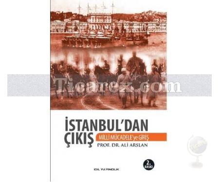 İstanbul'dan Çıkış | Milli Mücadeleye Giriş | Ali Arslan - Resim 1