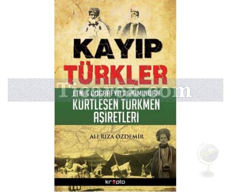 Kayıp Türkler | Etnik Coğrafya Bakımından Kürtleşen Türkmen Aşiretleri | Ali Rıza Özdemir - Resim 1