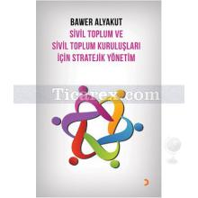 Sivil Toplum ve Sivil Toplum Kuruluşları İçin Stratejik Yönetim | Bawer Alyakut