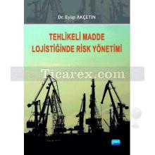 Tehlikeli Madde Lojistiğinde Risk Yönetimi | Eyüp Akçetin