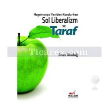 Hegemonya Yeniden Kurulurken Sol Liberalizm ve Taraf | Aras Aladağ