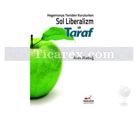 Hegemonya Yeniden Kurulurken Sol Liberalizm ve Taraf | Aras Aladağ - Resim 1