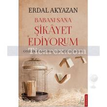 Babanı Sana Şikayet Ediyorum | Gelecek Kuşaklara Balyoz Gerçekleri | Erdal Akyazan