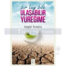 Bir Tüy Bile Ulaşabilir Yüreğime | Özgür Kıvanç