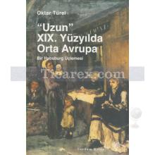 Uzun 19. Yüzyılda Orta Avrupa | Bir Habsburg Üçlemesi | Oktar Türel