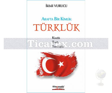 Arafta Bir Kimlik - Türklük | İkbal Vurucu - Resim 1