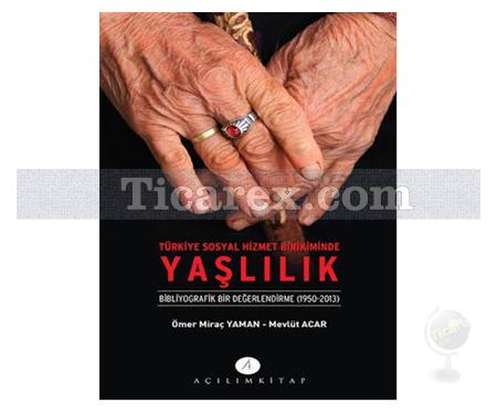 Türkiye Sosyal Hizmet Birikiminde Yaşlılık | Bibliyografik Bir Değerlendirme | Ömer Miraç Yaman, Mevlüt Acar - Resim 1