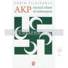 AKP Siyasal İslam ve Restorasyon | Ergin Yıldızoğlu