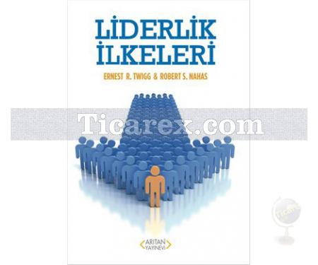 Liderlik İlkeleri | Ernest R. Twigg, Robert S. Nahas - Resim 1