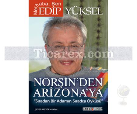 Norşin'den Arizona'ya | Edip Yüksel - Resim 1