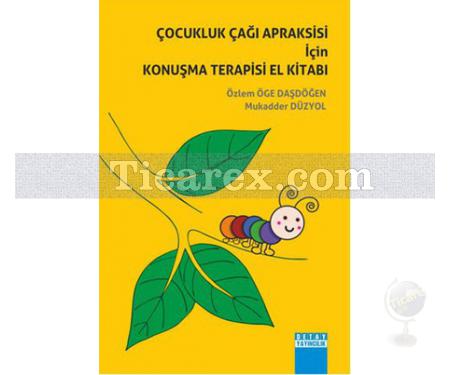 Çocukluk Çağı Apraksisi İçin Konuşma Terapisi El Kitabı | Özlem Öge Daşdöğen, Mukadder Düzyol - Resim 1