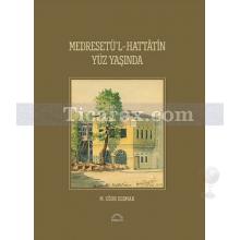 Medresetü'l - Hattatin Yüz Yaşında | M. Uğur Derman