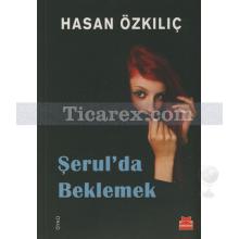 Şerul'da Beklemek | Hasan Özkılıç