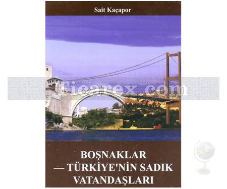 Boşnaklar Türkiye'nin Sadık Vatandaşları | Sait Kaçapor - Resim 1