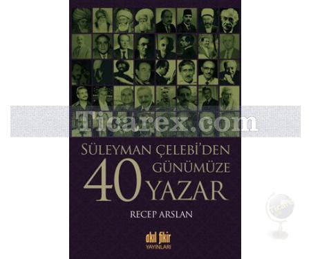 Süleyman Çelebi'den Günümüze 40 Yazar | Recep Arslan - Resim 1