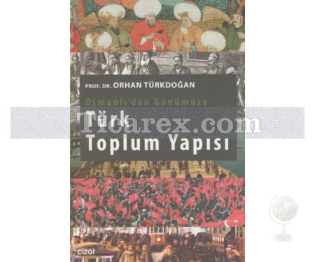 Osmanlı'dan Günümüze Türk Toplum Yapısı | Orhan Türkdoğan - Resim 1