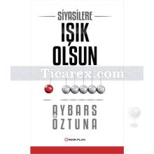 Siyasilere Işık Olsun | Aybars Öztuna