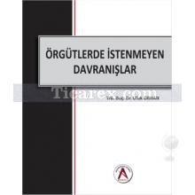 Örgütlerde İstenmeyen Davranışlar | Ufuk Orhan