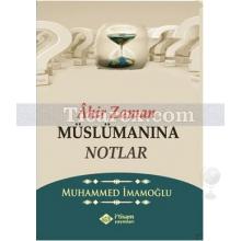 Ahir Zaman Müslümanına Notlar | Muhammed İmamoğlu