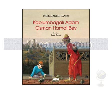 Kaplumbağalı Adam Osman Hamdi Bey | Dilek Maktal Canko - Resim 1