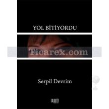 Yol Bitiyordu | Serpil Devrim