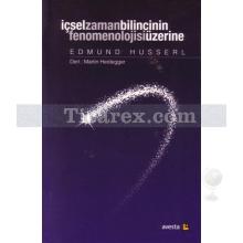 İçsel Zaman Bilincinin Fenomenolojisi Üzerine | Edmund Husserl