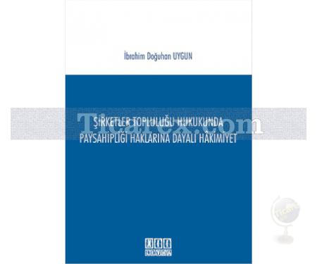 Şirketler Topluluğu Hukukunda Paysahipliği Haklarına Dayalı Hakimiyet | İbrahim Doğuhan Uygun - Resim 1