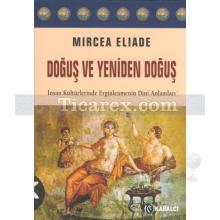 Doğuş ve Yeniden Doğuş | Mircea Eliade