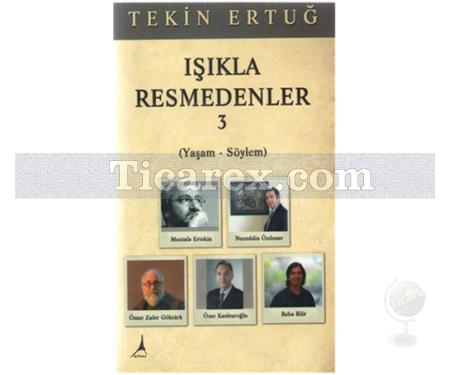 Işıkla Resmedenler 3 | Yaşam - Söylem | Tekin Ertuğ - Resim 1