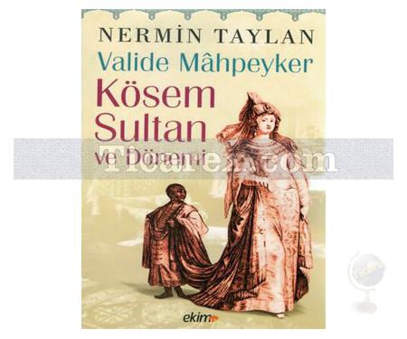 Valide Mahpeyker Kösem Sultan ve Dönemi | Nermin Taylan - Resim 1