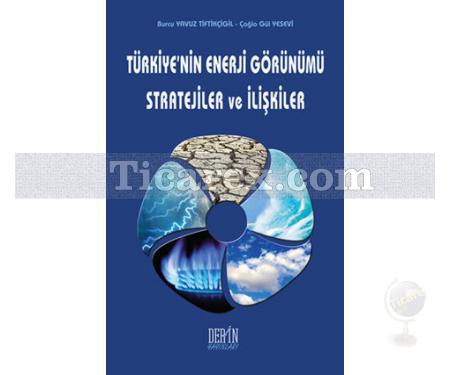 Türkiye'nin Enerji Görünümü Stratejiler ve İlişkiler | Burcu Yavuz Tiftikçigil, Çağla Gül Yesevi - Resim 1