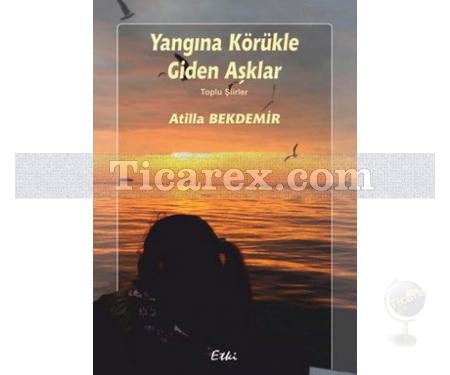 Yangına Körükle Giden Aşklar | Atilla Bekdemir - Resim 1