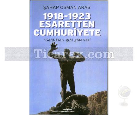 1918-1923 Esaretten Cumhuriyete | Şahap Osman Aras - Resim 1