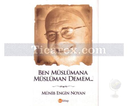 Ben Müslümana Müslüman Demem | Munib Engin Noyan - Resim 1