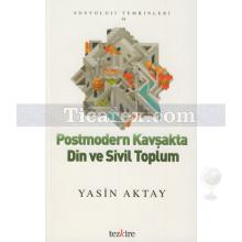 Postmodern Kavşakta Din ve Sivil Toplum | Yasin Aktay