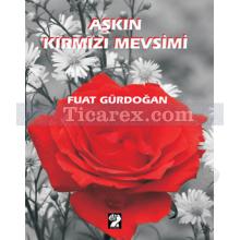 Aşkın Kırmızı Mevsimi | Fuat Gürdoğan