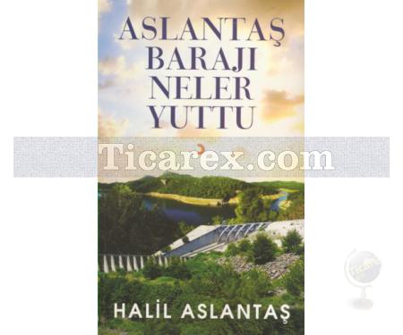 Aslantaş Barajı Neler Yuttu | Halil Aslantaş - Resim 1