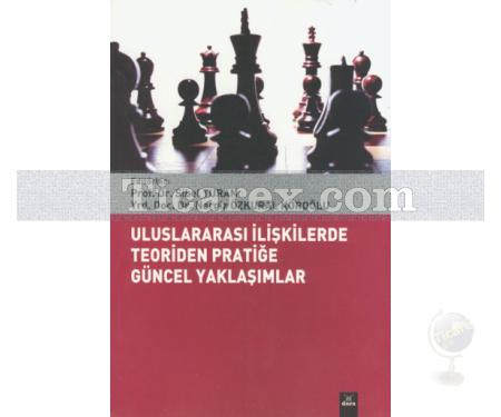 Uluslararası İlişkilerde Teoriden Pratiğe Güncel Yaklaşımlar | Sibel Turan , Nergiz Özkural Köroğlu - Resim 1