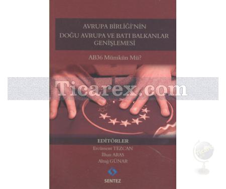 Avrupa Birliği'nin Doğu Avrupa ve Batı Balkanlar Genişlemesi | AB36 Mümkün mü? | Altığ Günar, Ercüment Tezcan, İlhan Aras - Resim 1