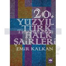 20. Yüzyıl Türk Halk Şairleri | Emir Kalkan