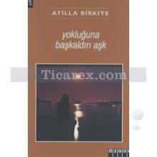 Yokluğuna Başkaldırı Aşk | Atilla Birkiye