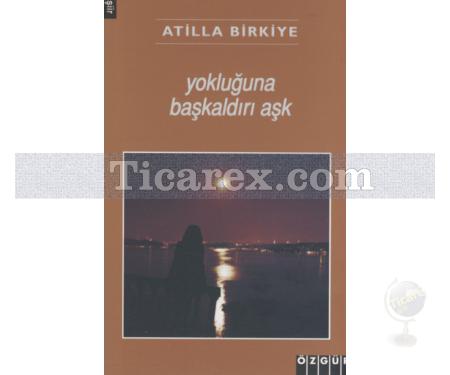 Yokluğuna Başkaldırı Aşk | Atilla Birkiye - Resim 1