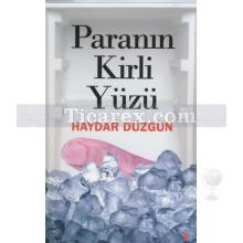 Paranın Kirli Yüzü | Haydar Düzgün