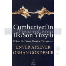 Cumhuriyet'in İlk / Son Yüzyılı | Çöken Bir Düzen Üzerine Tartışmalar | Enver Aysever