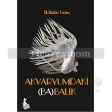 Akvaryumdaki (Ba)Balık | M. Hakkı Yazıcı