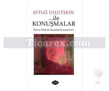 ... ile Konuşmalar | Sylvia Plath İle Karşılıklı Konuşmalar | Aytuğ Uslutekin - Resim 1