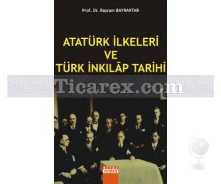 Atatürk İlkeleri ve Türk İnkılap Tarihi | Bayram Bayraktar - Resim 1